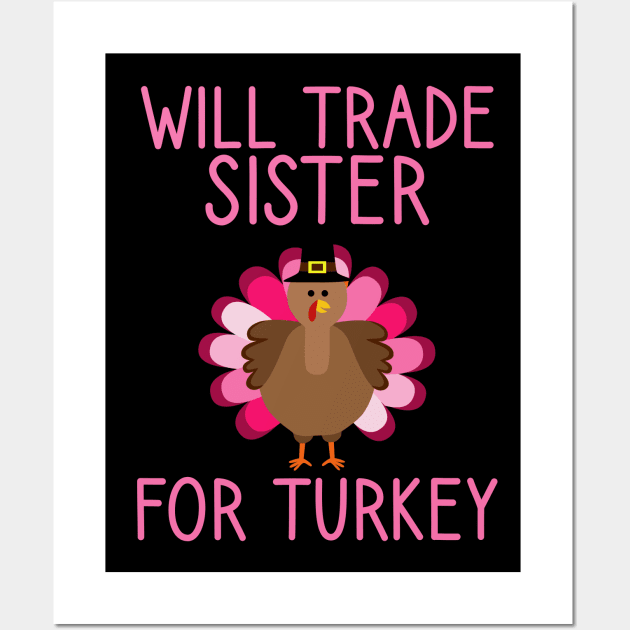 Will Trade Sister For Turkey Thanksgiving Wall Art by DragonTees